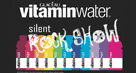 Vitamin Water Silent Rock Show